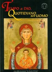 kniha Il tempo do Dio, quotidiano Dell uomo Icone Della associazione La scuola si seriate, Edizioni la Casa Di Matriona 2006