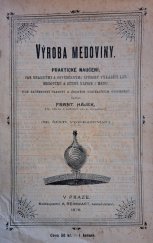 kniha Výroba medoviny praktické naučení, jak snadnými a osvědčenými způsoby vyráběti lze medovinu a různé nápoje z medu, A. Reinwart 1899