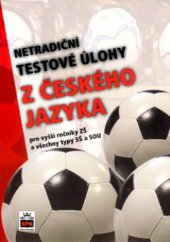 kniha Netradiční testové úlohy z českého jazyka pro vyšší ročníky základních škol a všechny typy středních škol a středních odborných učilišť, SPN 2005