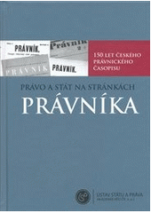 kniha Právo a stát na stránkách Právníka 150 let českého právnického časopisu = Recht und Staat auf den Seiten der Zeitschrift Právník : 150 Jahre tschechische juristische Zeitschrift, Ústav státu a práva AV ČR 2011