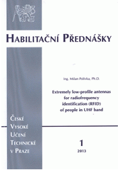 kniha Extremely low-profile antennas for radiofrequency identification (RFID) of people in UHF band = Extrémně nízkoprofilové antény pro rádiovou identifikaci (RFID) osob v pásmu UHF, ČVUT 