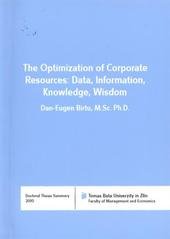 kniha The optimization of corporate resources: data, information, knowledge, wisdom doctoral thesis summary = Optimalizace podnikových zdrojů: data informace, znalosti, moudrost, Tomas Bata University 2011