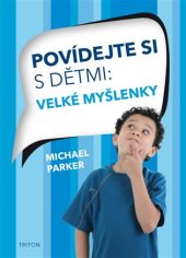 kniha Povídejte si s dětmi:  Velké myšlenkyr, Triton 2017