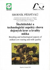 kniha Šlechtitelské a technologické aspekty chovu dojených krav a kvality mléka (zejména s ohledem na bod mrznutí) sborník příspěvků = Breeding and technological aspects of milked cow rearing and milk quality (in particular in consideration of milk freezing point) : proceedings of contributions, Výzkumný ústav pro chov skotu 2003