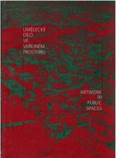 kniha Umělecké dílo ve veřejném prostoru = Artwork in public spaces : [katalog 4. výroční výstavy Sorosova centra současného umění, Praha 2.10.-2.11.1997], Sorosovo centrum současného umění 1997