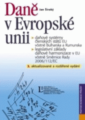 kniha Daně v Evropské unii daňové systémy členských států EU včetně Bulharska a Rumunska : legislativní základy daňové harmonizace v EU včetně Směrnice Rady 2006/112/EC, Linde 2007