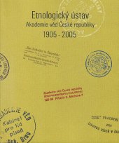 kniha Etnologický ústav Akademie věd České republiky 1905-2005, Etnologický ústav Akademie věd České republiky 2005