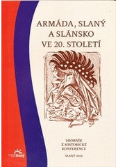 kniha Armáda, Slaný a Slánsko ve 20. století sborník z historické konference, Vydalo Vlastivědné muzeum ve Slaném ve spolupráci s Městským úřadem Slaný 2010