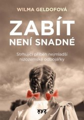 kniha Zabít není snadné Strhující příběh nejmladší nizozemské odbojářky, XYZ 2020