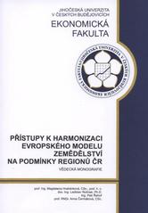 kniha Přístupy k harmonizaci Evropského modelu zemědělství na podmínky regionů ČR vědecká monografie, Jihočeská univerzita, Ekonomická fakulta 2008