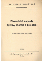 kniha Filozofické aspekty fyziky, chemie a biologie určeno pro posl. fak. přírodověd., SPN 1986