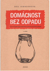 kniha Domácnost bez odpadu jak si zásadně zjednodušit život snížením produkce odpadu, PeopleComm 