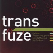 kniha Transfúze Ilja Bílek, Tereza Chaloupková, Jarmila Maturová, Jan Surýnek : [katalog k výstavě ... 17.10.2008-1.2.2009 konané v Muzeu skla a bižuterie v Jablonci nad Nisou, Univerzita Jana Evangelisty Purkyně, Fakulta umění a designu 2008