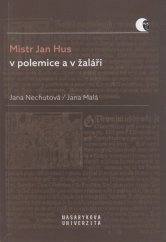 kniha Mistr Jan Hus v polemice a v žaláři Překlady, komentáře a poznámky, Masarykova univerzita 2019