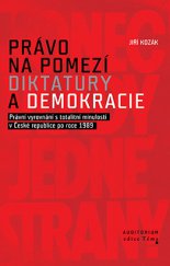 kniha Právo na pomezí diktatury a demokracie Právní vyrovnání s totalitní minulostí v České republice po roce 1989, Auditorium 2014