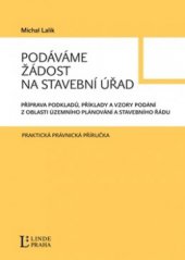 kniha Podáváme žádost na stavební úřad příprava podkladů, příklady a vzory podání z oblasti územního plánování a stavebního řádu, Linde 2010