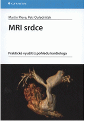 kniha MRI srdce praktické využití z pohledu kardiologa, Grada 2012