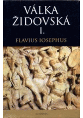 kniha Válka židovská. I., - Válečná předehra, Academia 2004