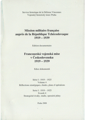 kniha Mission militaire française auprès de la République Tchécoslovaque 1919-1939 edition documentaire = Francouzská vojenská mise v Československu 1919-1939 : edice dokumentů, Vojenský historický ústav Praha 2005