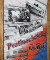 kniha Protinacistický odboj na okrese Praha - západ v letech 1939-1945, Český svaz bojovníků za svobodu 1999