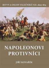 kniha Napoleonovi protivníci (1805-1815)  Bitvy a osudy válečníků 12., Akcent 2025