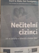 kniha Nečitelní cizinci jak se (ne)píše o cizincích v českém tisku = Hard to make out foreigners : = how foreigners are (not) written about in the Czech press, Multikulturní centrum Praha 2003