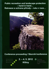 kniha Public recreation and landscape protection - hand in hand ... conference proceeding : 2nd-4th May 2012, Křtiny = Rekreace a ochrana přírody - ruku v ruce... : sborník konference : 2.-4.5.2012, Mendel University 2012