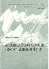 kniha Systematické studium variability v kontextu vědeckého přístupu = The study of variation in the context of scientific approach : zkrácená verze habilitační práce, VUTIUM 2009