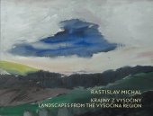 kniha Krajiny z Vysočiny Landscapes from the Vysočina region, Galerie Michal's Collection 2015