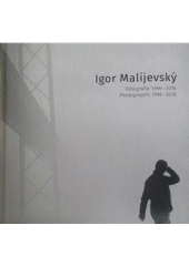 kniha Igor Malijevský fotografie 1996-2016 - photographs 1996-2016, Vltavín 2017