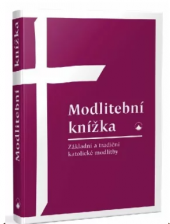 kniha Modlitební knížka Základní a tradiční katolické modlitby, Karmelitánské nakladatelství 2020