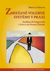 kniha Zmiešané volebné systémy v praxi Analýza ich fungovania v Litve a na Novém Zélande, Centrum pro studium demokracie a kultury 2015