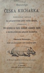 kniha Nejnovější česká kuchařka Důkladný návod ku připravování jídel všeho druhu, obsahující 1 166 nejlepších na vlastní zkušenosti založených receptů a mnohá praktická pokynutí kuchařská, knihkupectví B. Stýbla 1883