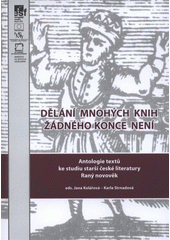 kniha Dělání mnohých knih žádného konce není antologie textů ke studiu starší české literatury : literatura raného novověku, Univerzita Palackého v Olomouci 2011