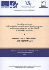 kniha Rukověť pro uživatele Multimediálního interaktivního výukového programu v oblasti prevence úrazů pro žáky ZŠ a SŠ se sluchovým postižením. V, - Prevence úrazů při sportu a ve volném čase, Jihočeská univerzita, Zdravotně sociální fakulta 2012