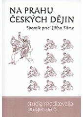 kniha Na prahu českých dějin sborník prací Jiřího Slámy, Karolinum  2006