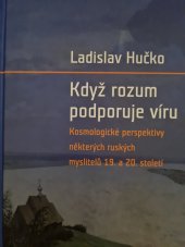 kniha Když rozum podporuje víru  Kosmologické perspektivy některých ruských myslitelů 19. a 20.století , Pavel Mervart 2017