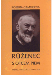 kniha Růženec s otcem Piem, Karmelitánské nakladatelství 2009