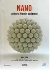 kniha Nano fascinující fenomén současnosti - nanočástice, nanostruktury a nanotechnologie - důmyslné formy hmoty : od objevu fenoménu po biomedicínské aplikace, COMTES FHT 2014