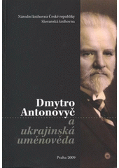 kniha Dmytro Antonovyč a ukrajinská uměnověda vychází ke 130. výročí narození D. Antonovyče, Národní knihovna, Slovanská knihovna 2009