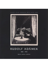 kniha Rudolf Adámek 1882-1953 : obrazy, grafika, ilustrace : GFJ Vlašký dvůr, ... Kutná Hora, 24.10.-25.11.2008, Galerie Felixe Jeneweina města Kutné Hory 2008