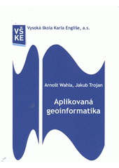 kniha Aplikovaná geoinformatika (studijní opora pro kombinovanou formu studia), Vysoká škola Karla Engliše 2012