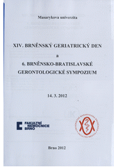 kniha XIV. brněnský geriatrický den a, 6. brněnsko-bratislavské gerontologické sympozium : 14.3.2012, Masarykova univerzita 2012