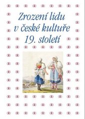 kniha Zrození lidu v české kultuře 19. století  sborník příspěvků z 39. ročníku mezioborového sympozia k problematice 19. století : Plzeň, 28. února - 2. března 2019, Academia 2020