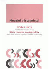 kniha Muzejní výstavnictví učební texty nástavbového kurzu Školy muzejní propedeutiky Asociace muzeí a galerií České republiky, Asociace muzeí a galerií 2014