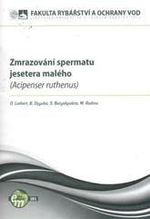 kniha Zmrazování spermatu kapra obecného (Cyprinus carpio L.) pro potřeby uchování genofondu v praktických podmínkách, Jihočeská univerzita, Fakulta rybářství a ochrany vod 2010