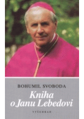 kniha Kniha o Janu Lebedovi sborník k 10. výročí úmrtí, Vyšehrad 2001