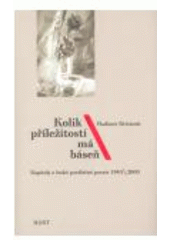 kniha Kolik příležitostí má báseň kapitoly z české poválečné poezie 1945-2000, Host 2007