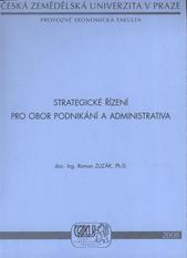 kniha Strategické řízení pro obor podnikání a administrativa, Česká zemědělská univerzita, Provozně ekonomická fakulta 2008