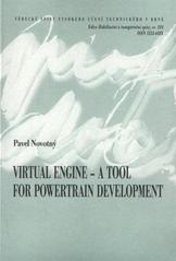 kniha Virtual engine - a tool for powertrain development = Virtuální motor - nástroj pro vývoj pohonné jednotky : short version of inaugural dissertation, VUTIUM 2009